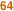 64